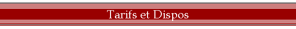 Tarifs et Dispos